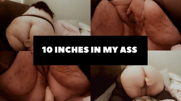 10 inches in my ass