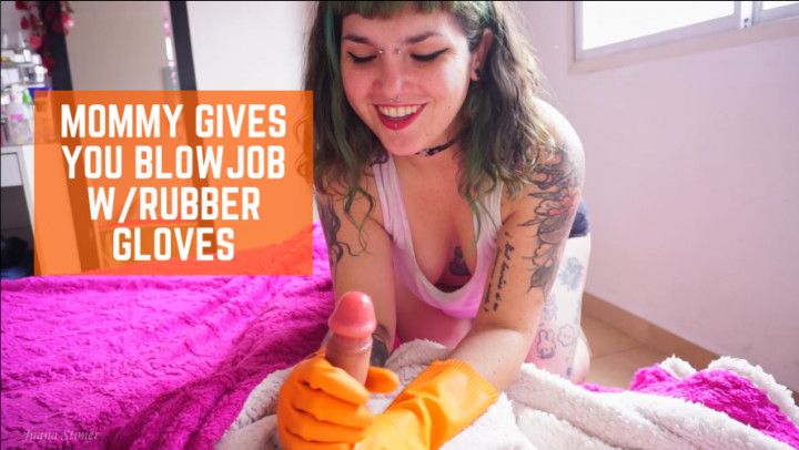 Mommy gives you a blowjob with rubber gloves