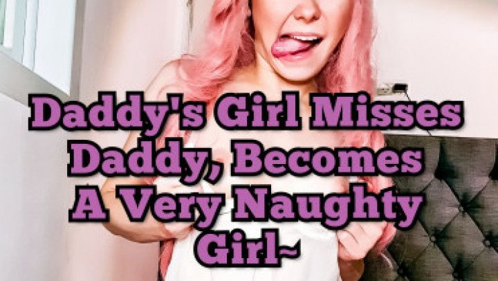 Daddy's Girl misses Daddy, Gets Horny