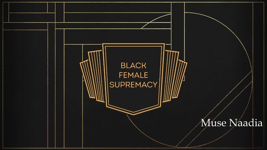 BNWO* Black Female Supremacy