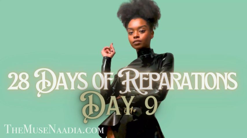 BNWO* 28 Days of Reparations - Day 9