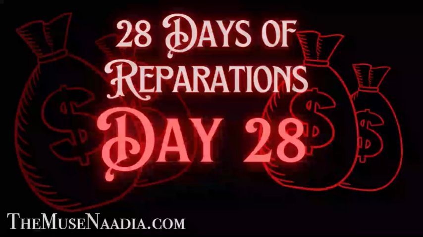 BNWO* 28 Days of Reparations - Day 28