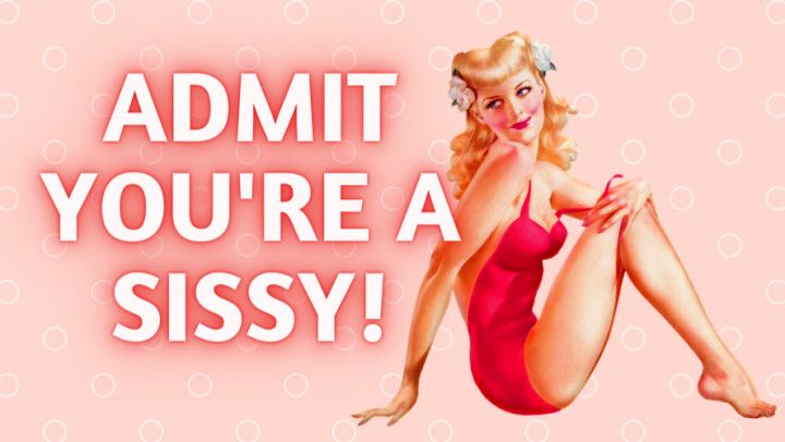 Admit You're A Sissy