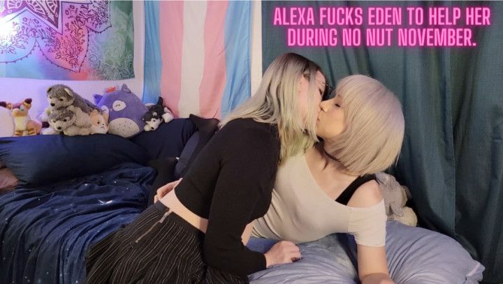 Eden Helps Alexa During No Nut November Taking Her Cock