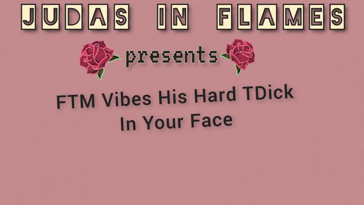 FTM Vibes His Hard TDick In Your Face