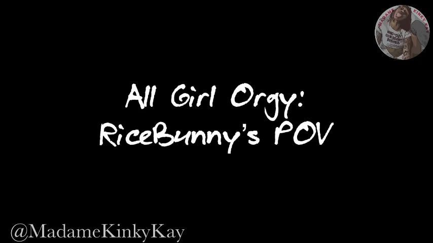 All girl orgy : ricebunnys pov