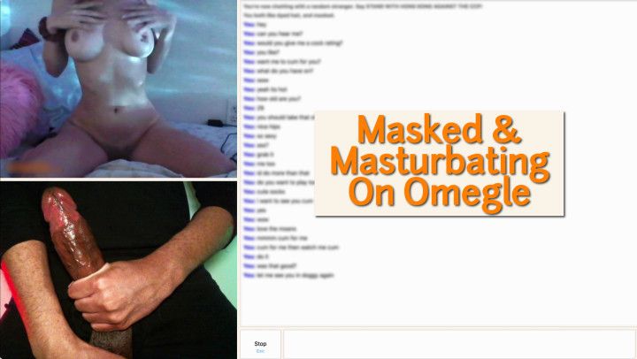 Masked and Masturbating on Omegle