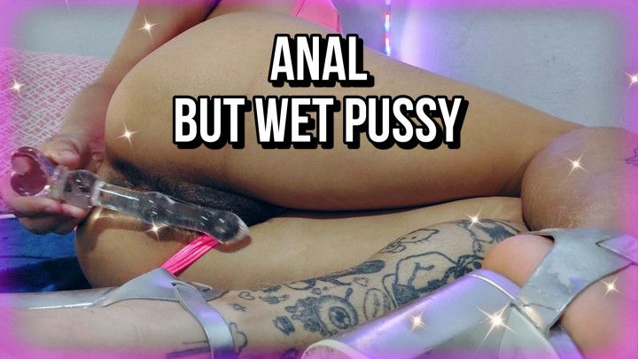 Anal but Wet Pussy