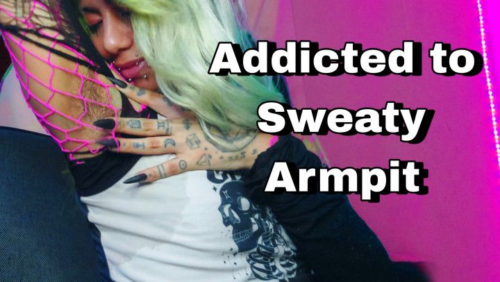 Addicted to Sweaty Armpits