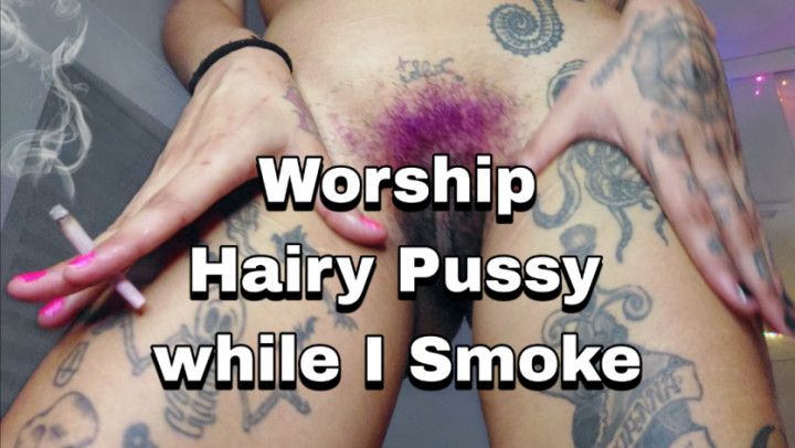 Worship Hairy Pussy while I Smoke