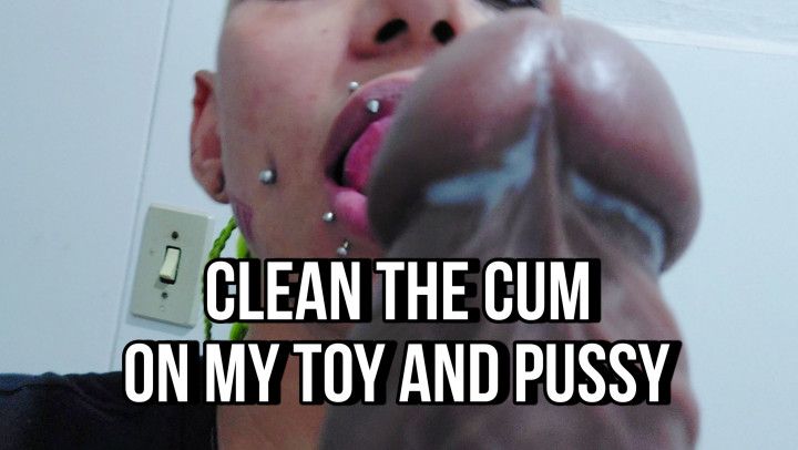 Clean the Cum on My Toy &amp; Pussy