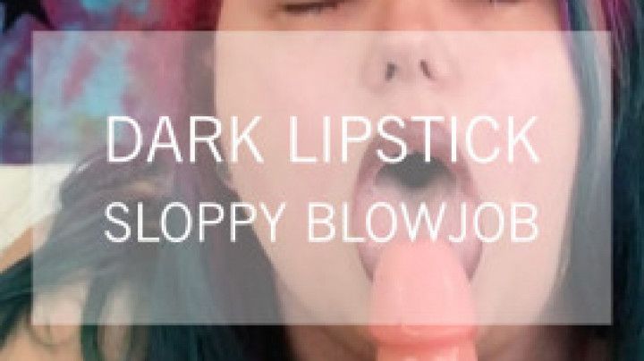 Dark Lipstick Sloppy BJ