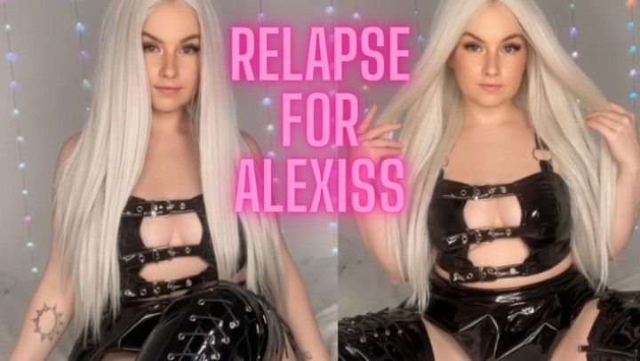 RELAPSE FOR ALEXISS