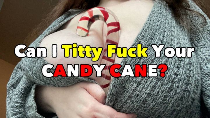 Can I TITTY FUCK your Candy Cane This Christmas