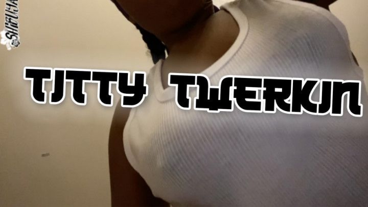 Titty Twerking