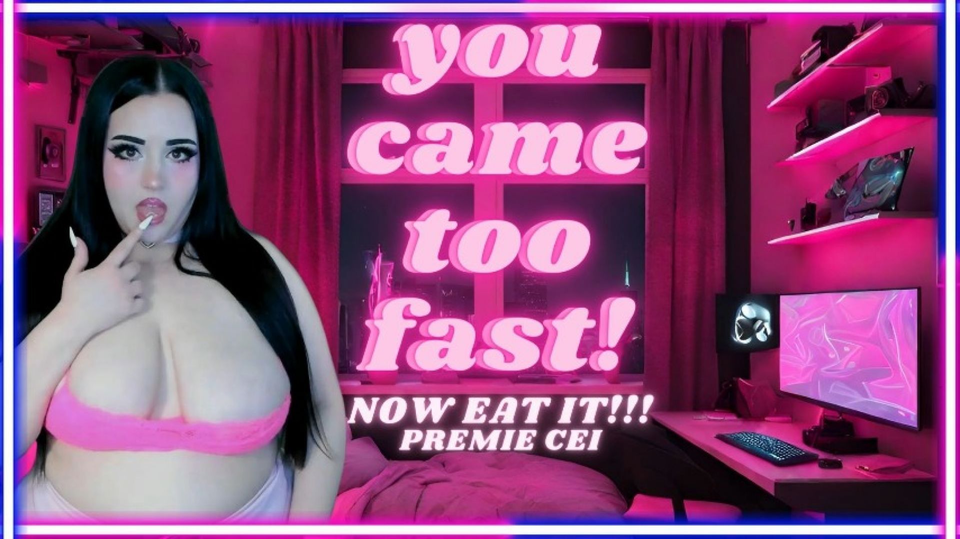 You Came Too Fast! Now EAT IT