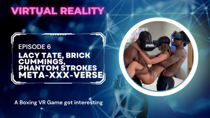 Meta-XXX-Verse VR Ep 6 Lacy Tate 1st ever BBC and DVP 3some