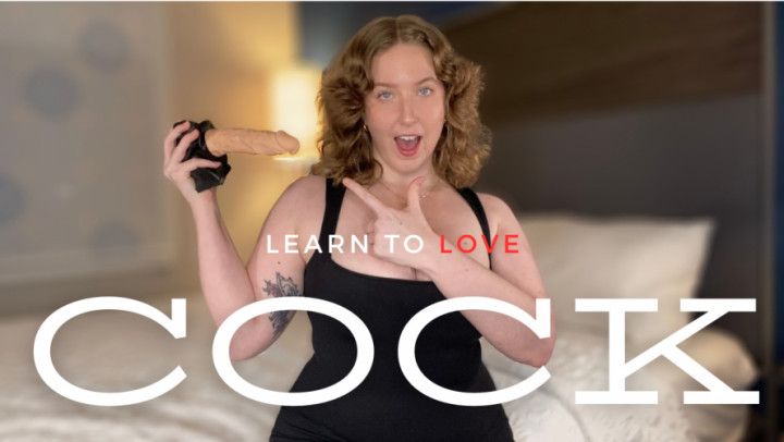 Learn to love cock