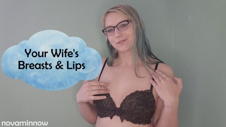 Your Wife's Breasts &amp; Lips