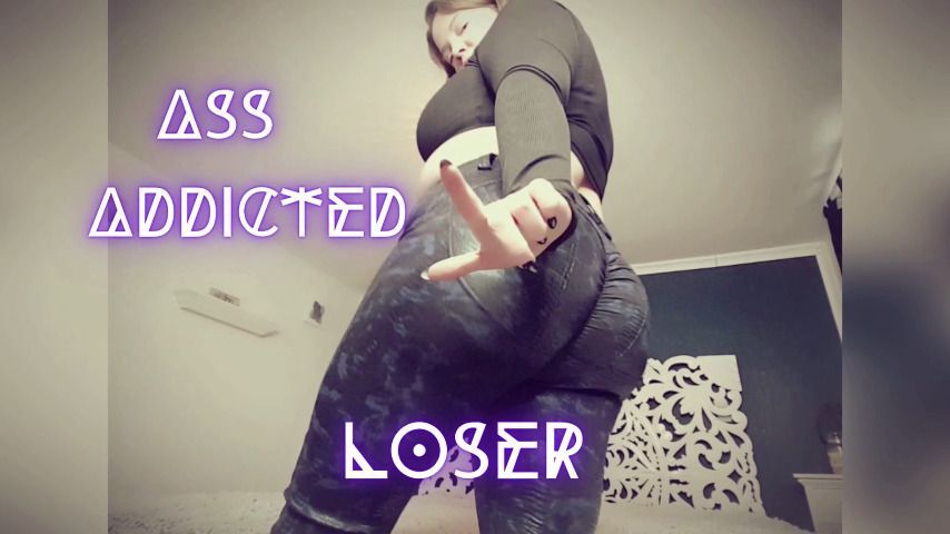 ASS ADDICTED LOSER