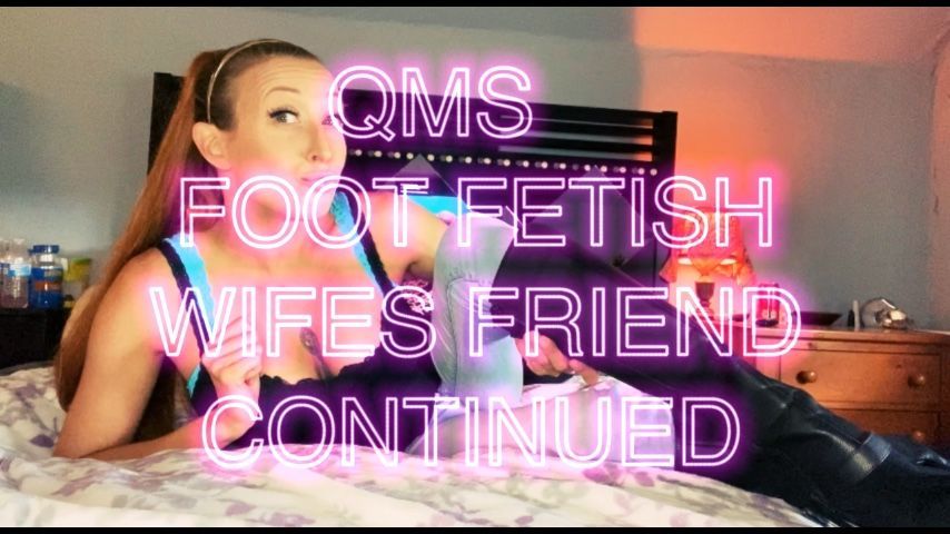 Foot Fetish Wife’s Friend Continued