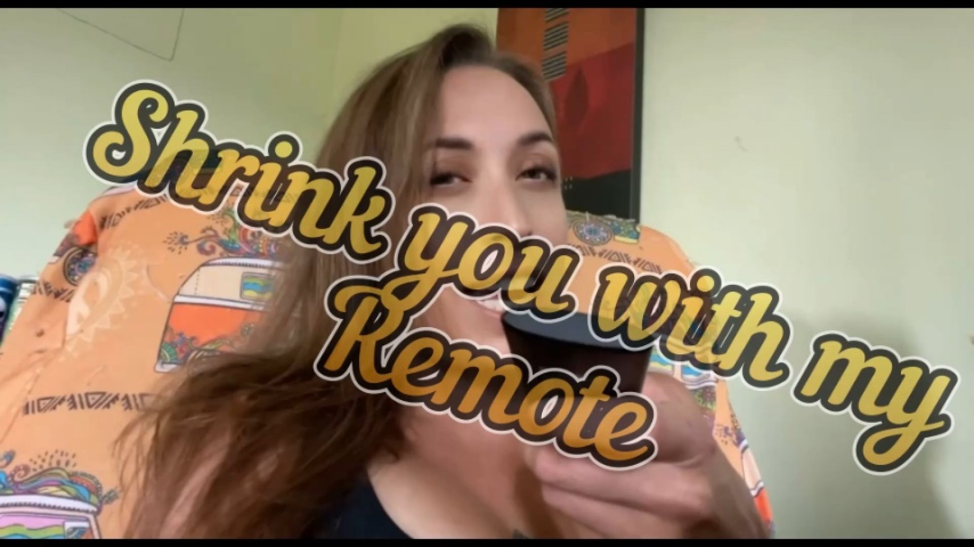 Shrink You With My Remote