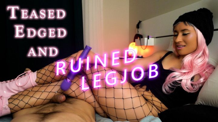 Teased, Edged, and Ruined Legjob