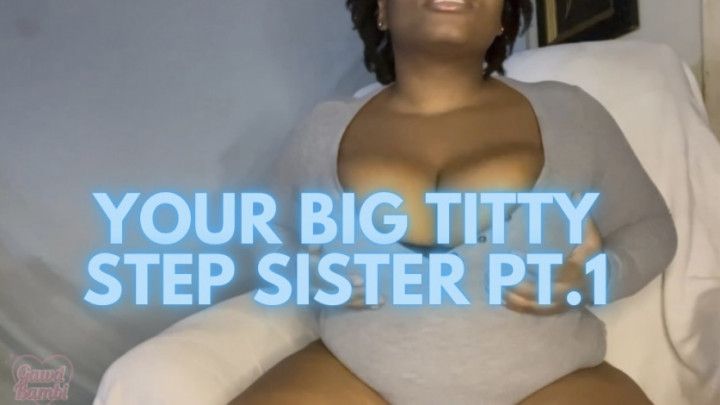 Your Big Titty Step Sister Pt 1