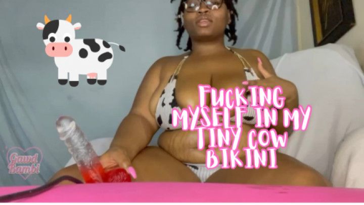 Fucking Myself in my Tiny Cow Bikini