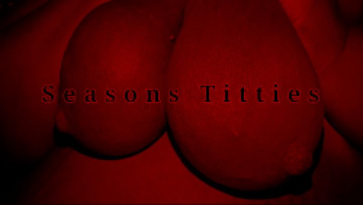 Seasons Titties