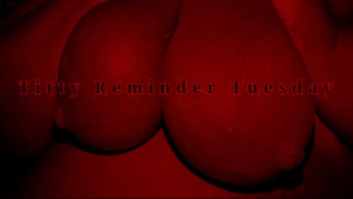 Titty Reminder Tuesday