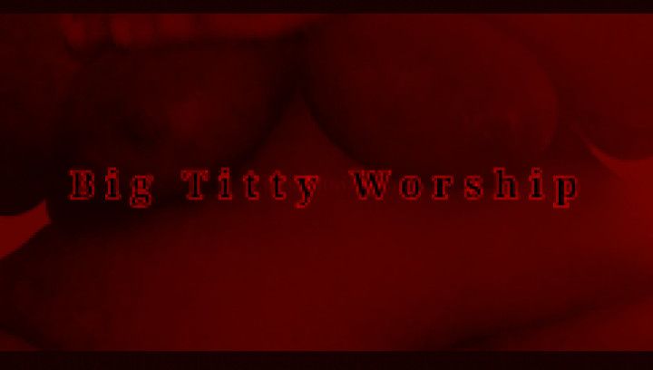 Big Titty Worship