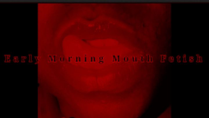 Early Morning Mouth Fetish