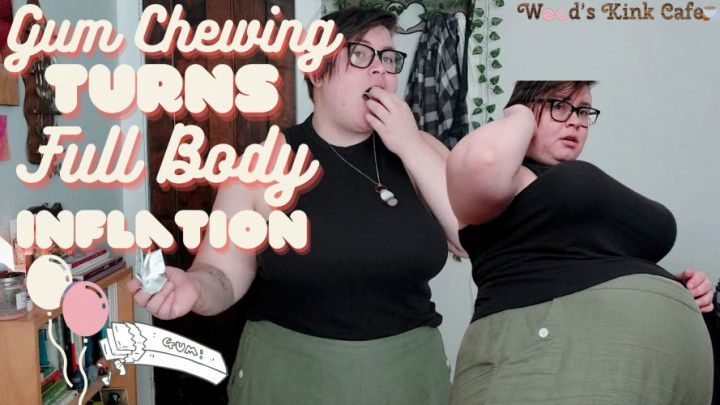 Gum Chewing Turns Full Body Inflation