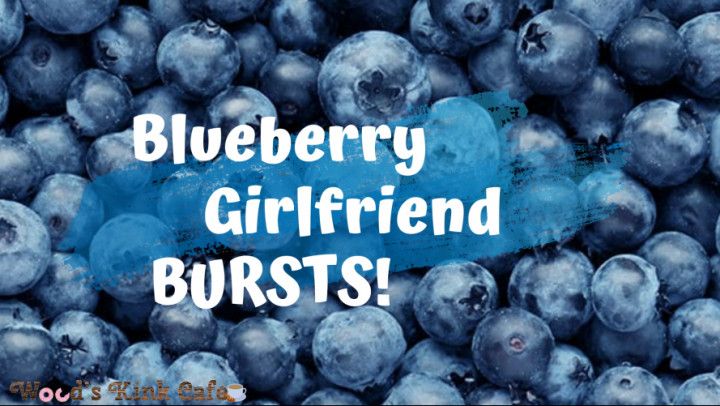 Blueberry Girlfriend BURSTS! Audio