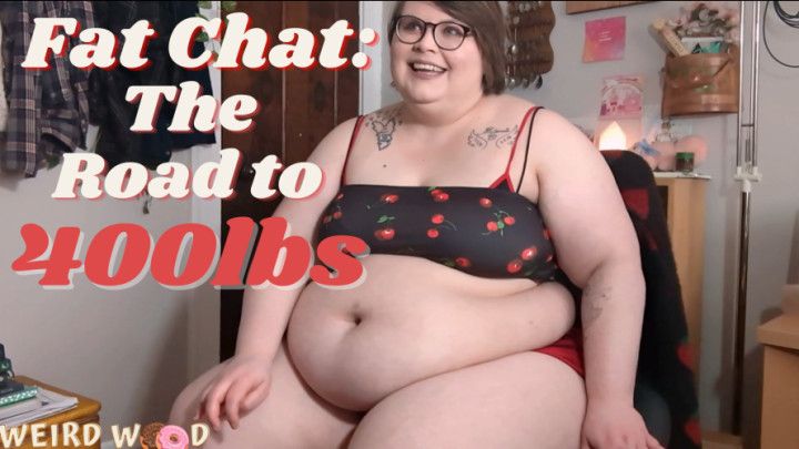 Fat Chat: The Road to 400lbs