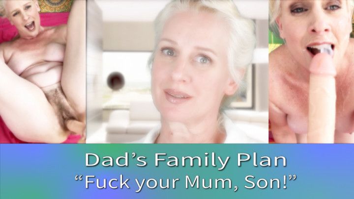 Dad's Family Plan, &quot;Fuck Mum, Son!&quot