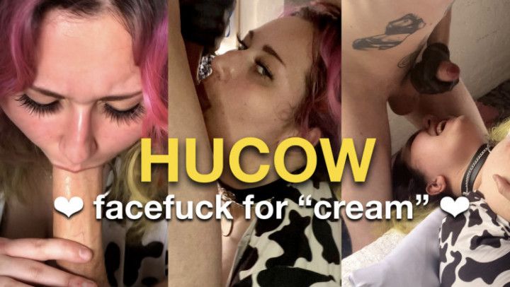 HUCOW: Facefucking for &quot;Cream&quot