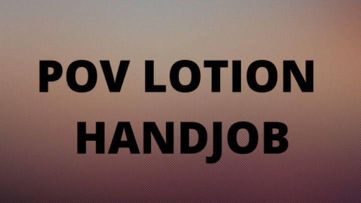 Lotion POV Handjob