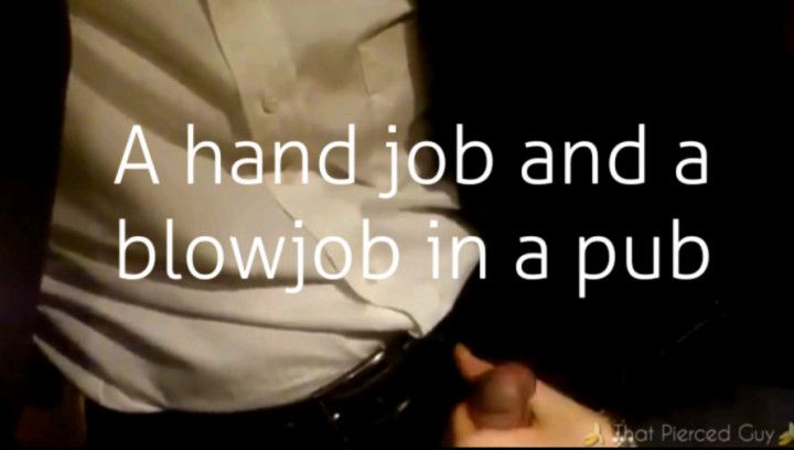 A hand job and blowjob in a pub