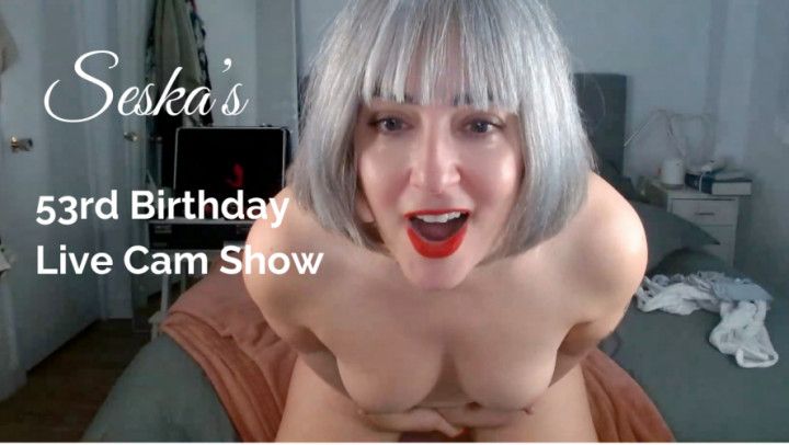 Seska's 53rd Birthday Live Cam Show