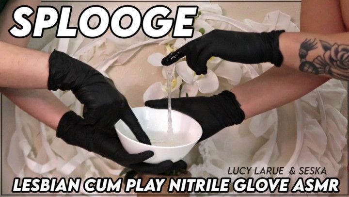 SPLOOGE Seska and Lucy Cum Play Nitrile Glove ASMR