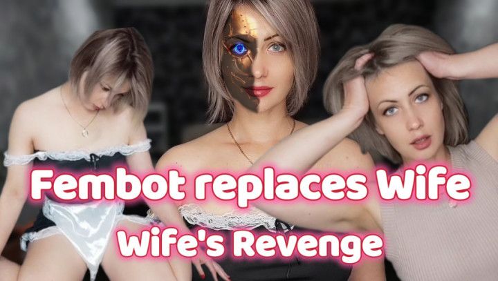 Fembot replaces Wife. Wife's revenge