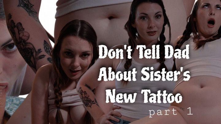 Don't Tell Dad About Sister's New Tattoo Part 1