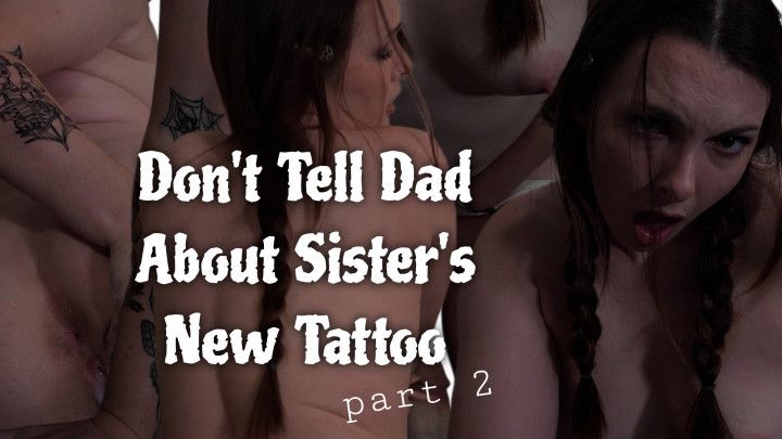 Don't Tell Dad About Sister's New Tattoo Part 2