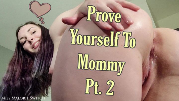 Prove Yourself To Mommy Pt. 2