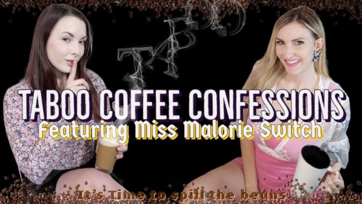 Taboo Coffee Confessions Featuring Miss Malorie Switch