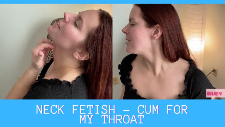 Neck fetish - cum for my throat