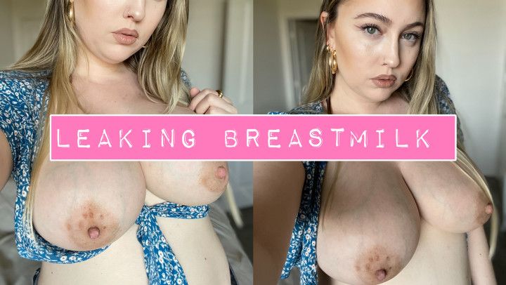 Leaking Breastmilk All over myself