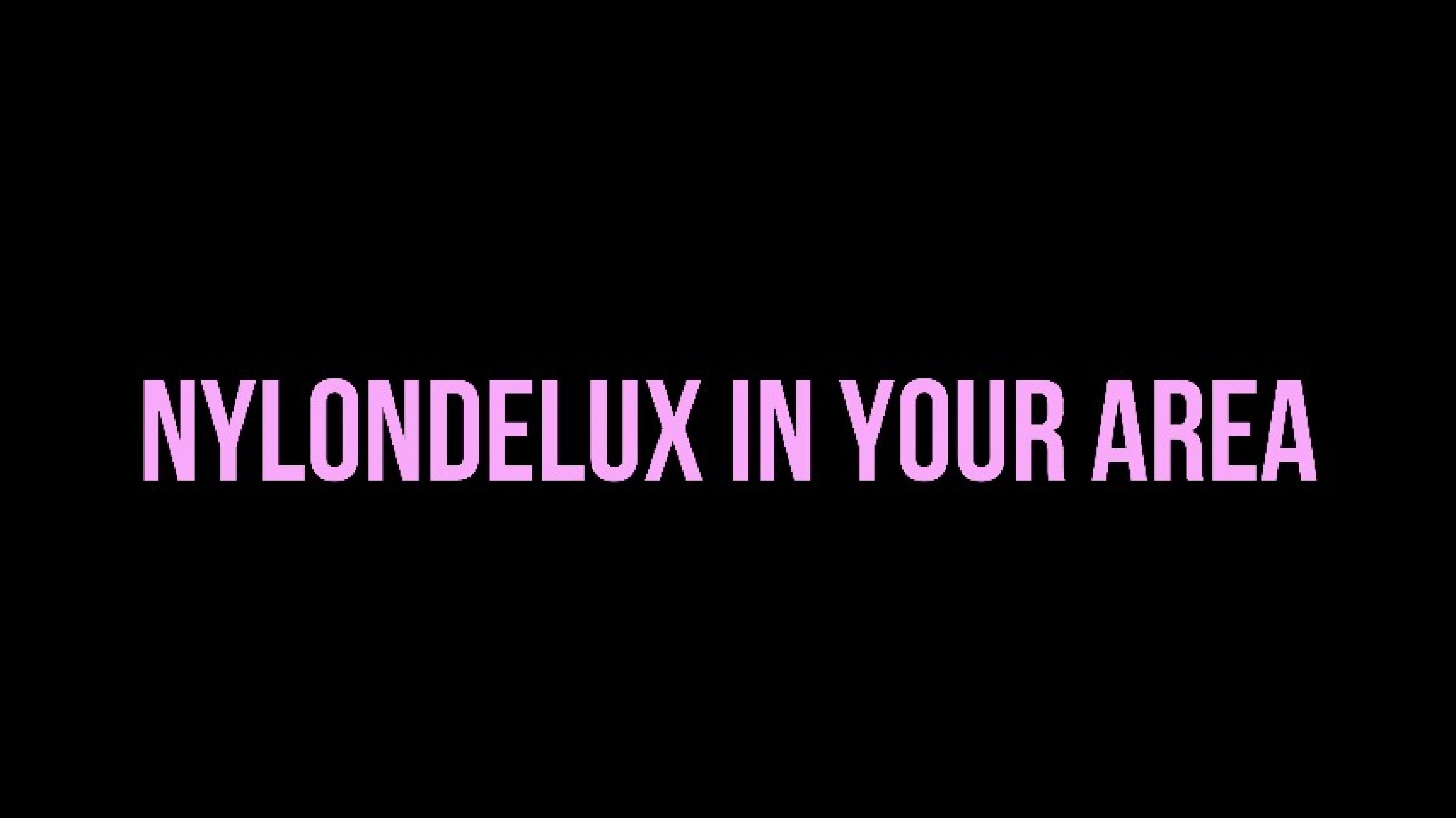 NYLONDELUX IN YOUR AREA 4k